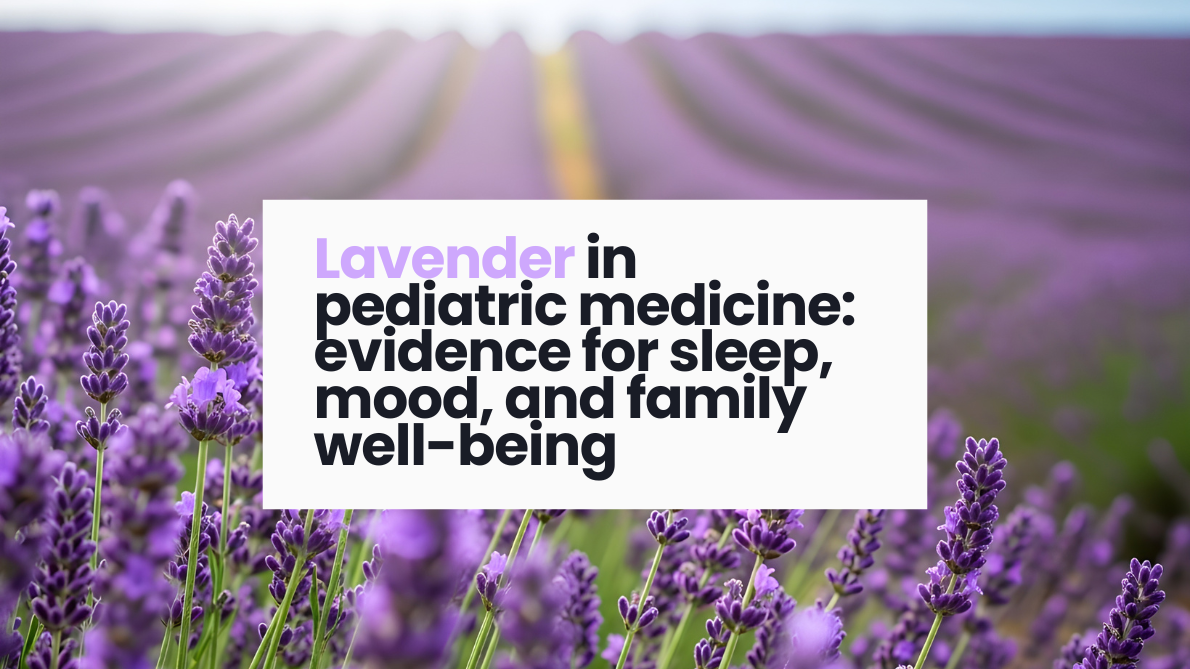 Lavender in pediatric medicine: evidence for sleep, mood, and maternal mental health